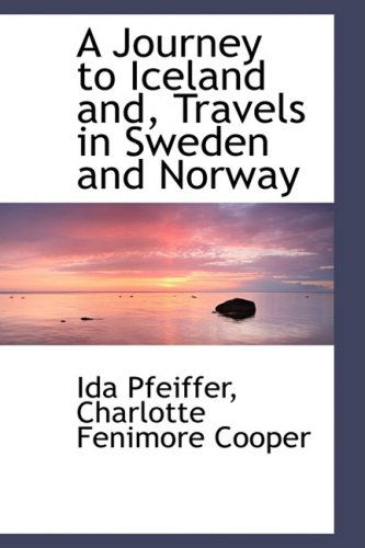 A Journey to Iceland And, Travels in Sweden and Norway - Ida Pfeiffer - Książki - BiblioLife - 9781103400379 - 4 lutego 2009