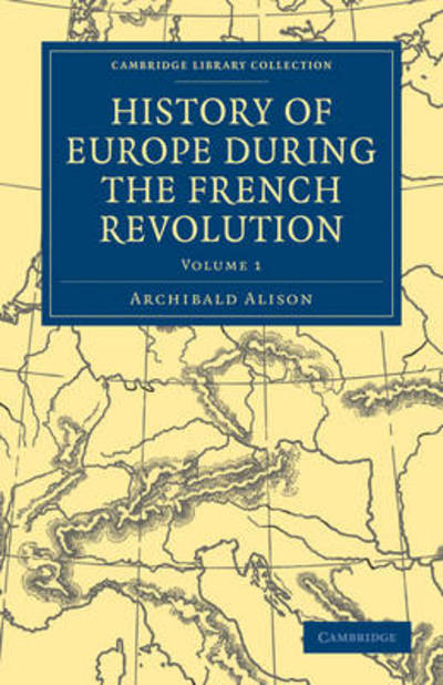 Cover for Archibald Alison · History of Europe during the French Revolution - Cambridge Library Collection - European History (Paperback Book) (2011)