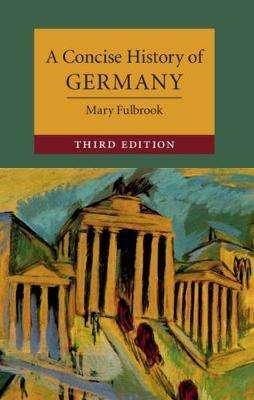 Cover for Fulbrook, Mary (University College London) · A Concise History of Germany - Cambridge Concise Histories (Gebundenes Buch) [3 Revised edition] (2019)