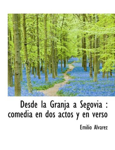 Cover for Emilio Alvarez · Desde La Granja a Segovia: Comedia En DOS Actos y En Verso (Taschenbuch) (2009)