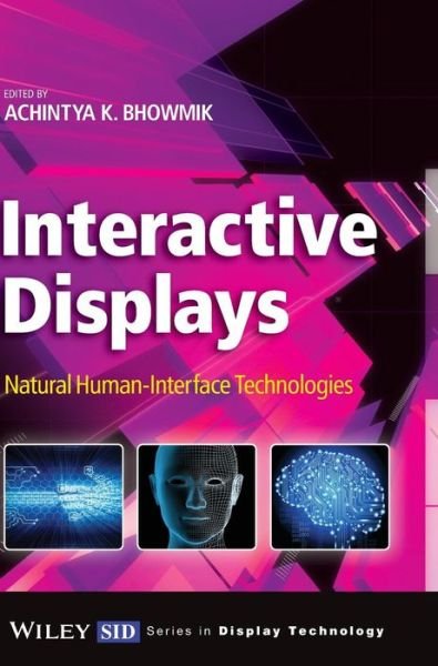 Cover for Bhowmik, Achintya K. (Intel Corporation) · Interactive Displays: Natural Human-Interface Technologies - Wiley Series in Display Technology (Hardcover bog) (2014)