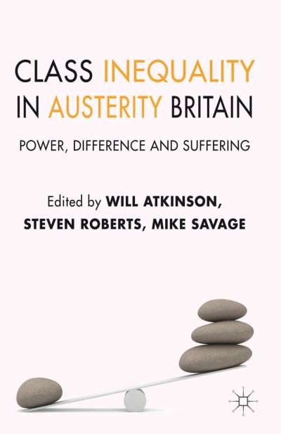 Cover for Will Atkinson · Class Inequality in Austerity Britain: Power, Difference and Suffering (Hardcover Book) (2012)