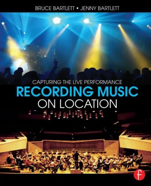 Cover for Bruce Bartlett · Recording Music on Location: Capturing the Live Performance (Taschenbuch) (2014)