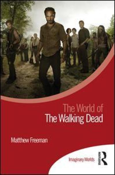 Cover for Freeman, Matthew (Bath Spa University, UK) · The World of The Walking Dead - Imaginary Worlds (Hardcover Book) (2019)