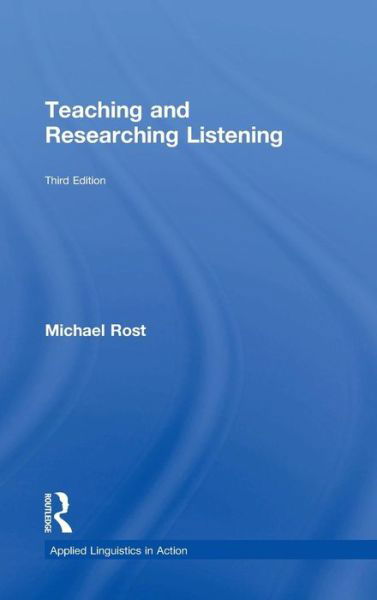 Cover for Michael Rost · Teaching and Researching Listening: Third Edition - Applied Linguistics in Action (Hardcover bog) [3 Revised edition] (2015)