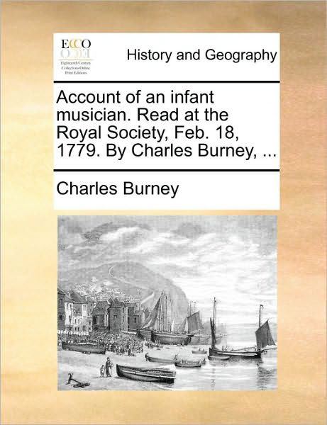 Account of an Infant Musician. Read at the Royal Society, Feb. 18, 1779. by Charles Burney, ... - Charles Burney - Libros - Gale Ecco, Print Editions - 9781170136379 - 9 de junio de 2010