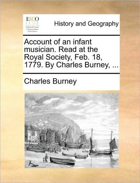 Account of an Infant Musician. Read at the Royal Society, Feb. 18, 1779. by Charles Burney, ... - Charles Burney - Kirjat - Gale Ecco, Print Editions - 9781170136379 - keskiviikko 9. kesäkuuta 2010