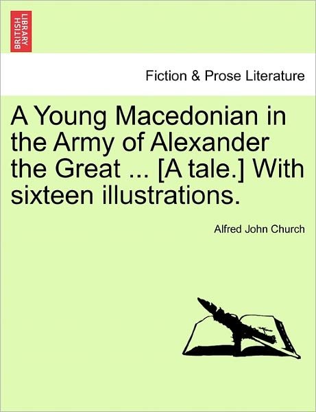 Cover for Alfred John Church · A Young Macedonian in the Army of Alexander the Great ... [a Tale.] with Sixteen Illustrations. (Pocketbok) (2011)