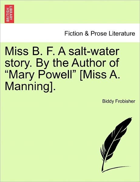 Cover for Biddy Frobisher · Miss B. F. a Salt-water Story. by the Author of (Pocketbok) (2011)