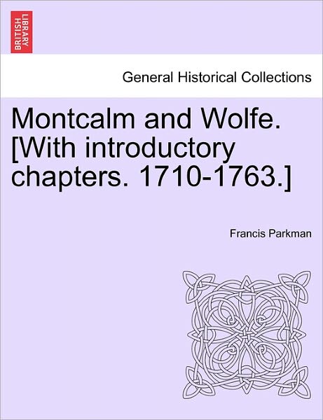 Cover for Parkman, Francis, Jr. · Montcalm and Wolfe. [With Introductory Chapters. 1710-1763.] (Taschenbuch) (2011)