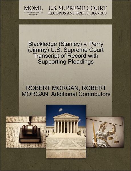 Blackledge (Stanley) V. Perry (Jimmy) U.s. Supreme Court Transcript of Record with Supporting Pleadings - Robert Morgan - Książki - Gale Ecco, U.S. Supreme Court Records - 9781270564379 - 1 października 2011