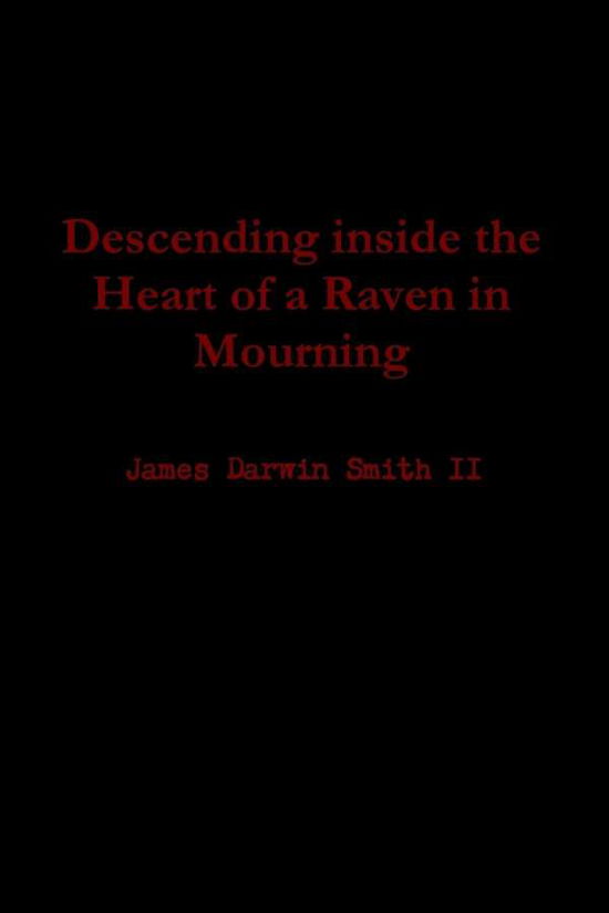 Cover for James Darwin Smith II · Descending Inside the Heart of a Raven in Mourning (Taschenbuch) (2014)