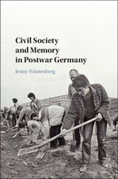 Cover for Wustenberg, Jenny (York University, Toronto) · Civil Society and Memory in Postwar Germany (Paperback Book) (2018)