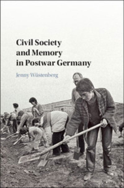 Cover for Wustenberg, Jenny (York University, Toronto) · Civil Society and Memory in Postwar Germany (Pocketbok) (2018)