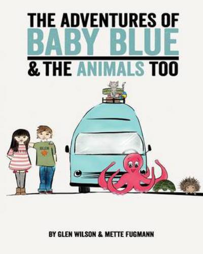 Cover for Glen Wilson · The Adventures of Baby Blue &amp; the Animals Too (Paperback Book) (2015)