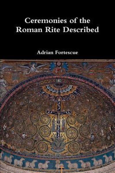 Cover for Adrian Fortescue · Ceremonies of the Roman Rite Described (Taschenbuch) (2015)