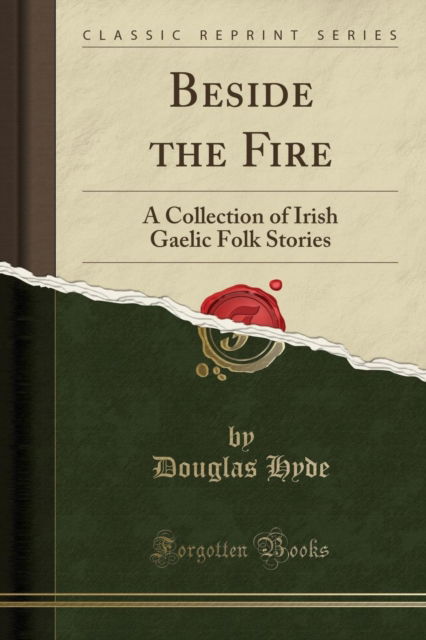 Cover for Douglas Hyde · Beside the Fire : A Collection of Irish Gaelic Folk Stories (Classic Reprint) (Paperback Book) (2018)