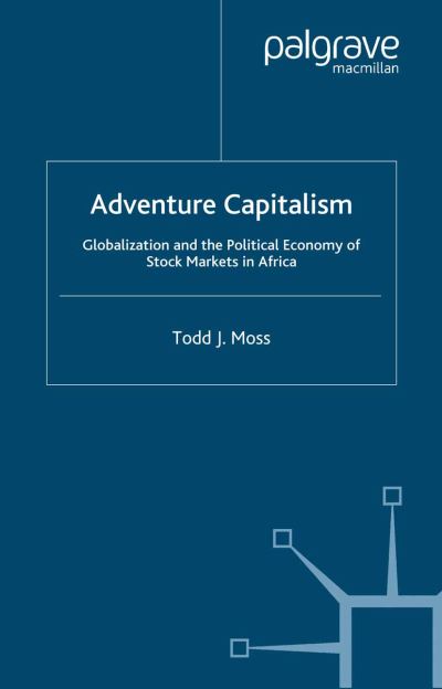 Adventure Capitalism: Globalization and the Political Economy of Stock Markets in Africa - T. Moss - Książki - Palgrave Macmillan - 9781349509379 - 2003