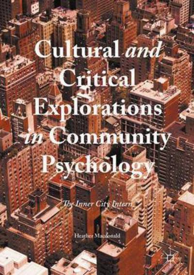 Cover for Heather Macdonald · Cultural and Critical Explorations in Community Psychology: The Inner City Intern (Inbunden Bok) [1st ed. 2016 edition] (2016)