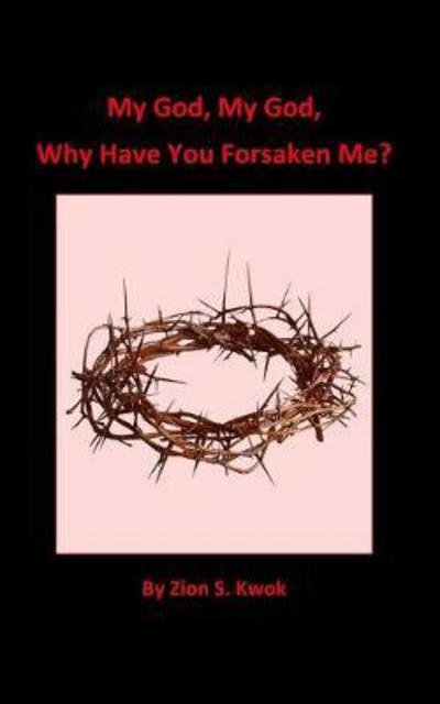 Cover for Zion S. Kwok · My God, My God, Why Have You Forsaken Me? (Paperback Book) (2017)