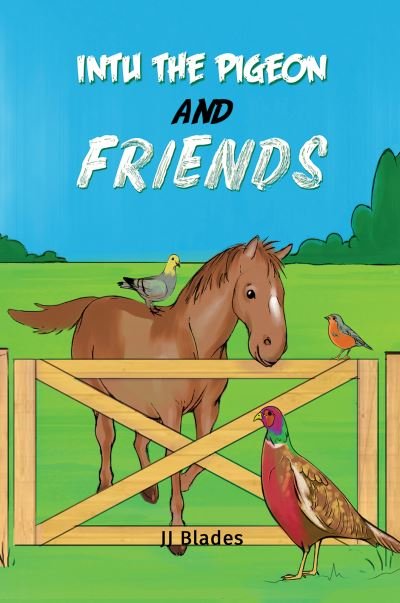 Intu the Pigeon and Friends - JJ Blades - Bücher - Austin Macauley Publishers - 9781398415379 - 30. Juni 2021