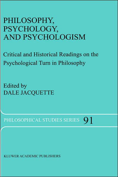 Cover for Dale Jacquette · Philosophy, Psychology, and Psychologism: Critical and Historical Readings on the Psychological Turn in Philosophy - Philosophical Studies Series (Hardcover bog) [2003 edition] (2003)