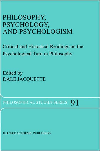Cover for Dale Jacquette · Philosophy, Psychology, and Psychologism: Critical and Historical Readings on the Psychological Turn in Philosophy - Philosophical Studies Series (Gebundenes Buch) [2003 edition] (2003)