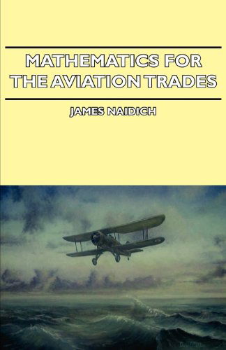 Mathematics for the Aviation Trades - James Naidich - Books - Burrard Press - 9781406734379 - March 15, 2007