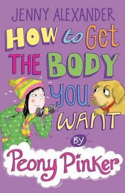 Cover for Jenny Alexander · How to Get the Body you Want by Peony Pinker - Peony Pinker (Pocketbok) (2011)