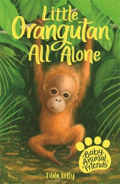 Cover for Tilda Kelly · Baby Animal Friends: Little Orangutan All Alone: Book 3 - Baby Animal Friends (Paperback Book) (2021)