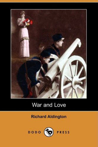 Cover for Richard Aldington · War and Love (Dodo Press) (Paperback Book) (2008)