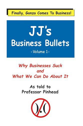 Jj's Business Bullets: Why Businesses Suck and What We Can Do About It Volume 1 - Frederick Talbott - Livros - AuthorHouse - 9781410735379 - 16 de junho de 2003
