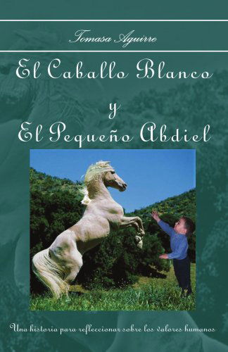 Cover for Tomasa Aguirre · El Caballo Blanco Y El Pequeño Abdiel (Paperback Book) [Spanish edition] (2006)