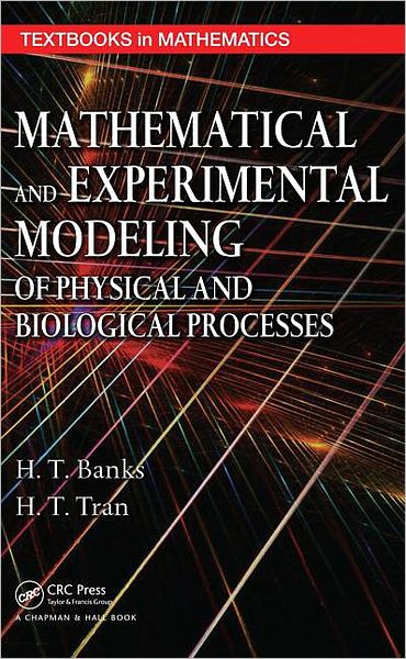 Cover for Banks, H.T. (North Carolina State University, Raleigh, USA) · Mathematical and Experimental Modeling of Physical and Biological Processes - Textbooks in Mathematics (Hardcover Book) (2009)