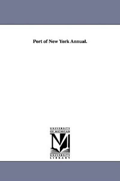 Port of New York Annual. - None - Books - University of Michigan Library - 9781425573379 - September 13, 2006