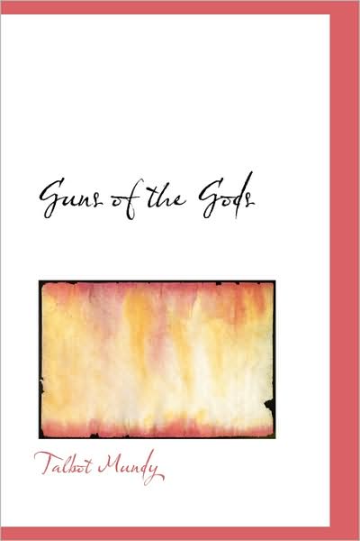 Guns of the Gods - Talbot Mundy - Books - BiblioLife - 9781426419379 - May 29, 2008