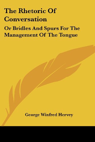 Cover for George Winfred Hervey · The Rhetoric of Conversation: or Bridles and Spurs for the Management of the Tongue (Paperback Book) (2007)