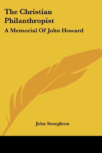 Cover for John Stoughton · The Christian Philanthropist: a Memorial of John Howard (Paperback Book) (2007)