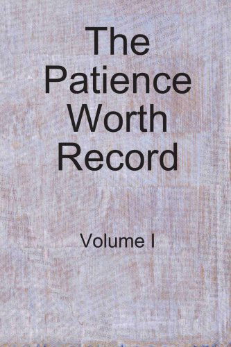 Cover for Patience Worth · The Patience Worth Record: Volume I (Paperback Book) (2008)