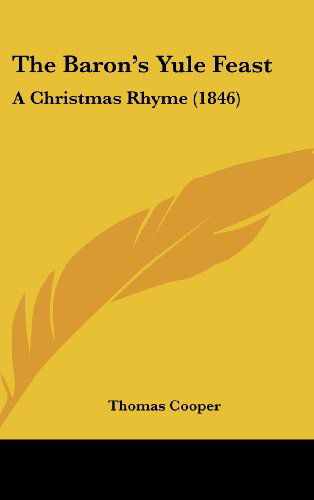 Cover for Thomas Cooper · The Baron's Yule Feast: a Christmas Rhyme (1846) (Hardcover Book) (2008)