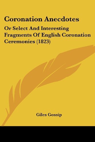 Cover for Giles Gossip · Coronation Anecdotes: or Select and Interesting Fragments of English Coronation Ceremonies (1823) (Paperback Book) (2008)