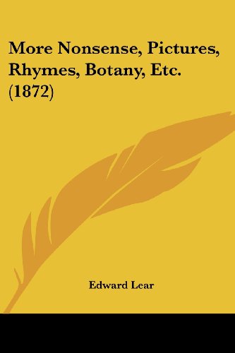 More Nonsense, Pictures, Rhymes, Botany, Etc. (1872) - Edward Lear - Books - Kessinger Publishing, LLC - 9781437057379 - October 1, 2008