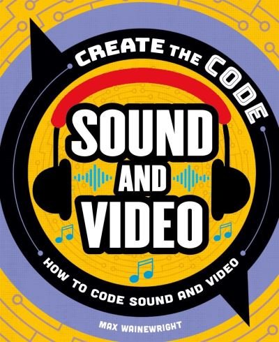 Cover for Max Wainewright · Create the Code: Sound and Video (Hardcover bog) (2021)