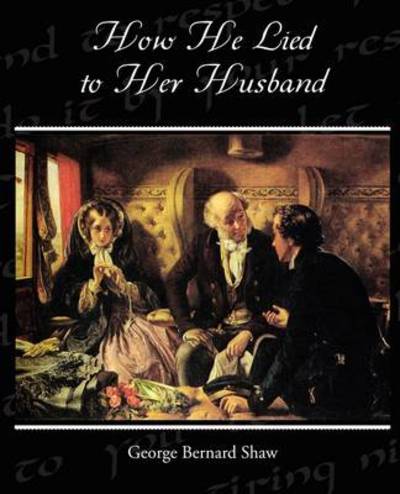 Cover for George Bernard Shaw · How He Lied to Her Husband (Paperback Bog) (2009)