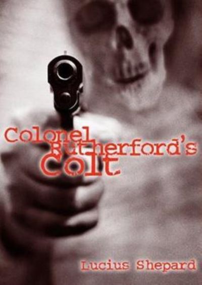 Colonel Rutherford's Colt - Lucius Shepard - Muzyka - Blackstone Audiobooks - 9781441722379 - 1 listopada 2011