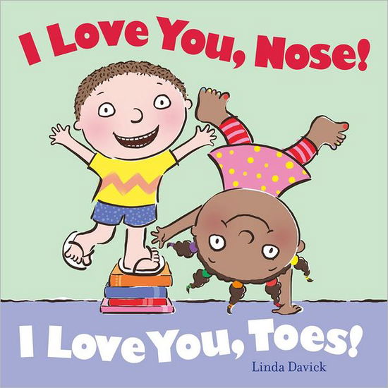 Cover for Linda Davick · I Love You, Nose! I Love You, Toes! (Hardcover Book) (2013)