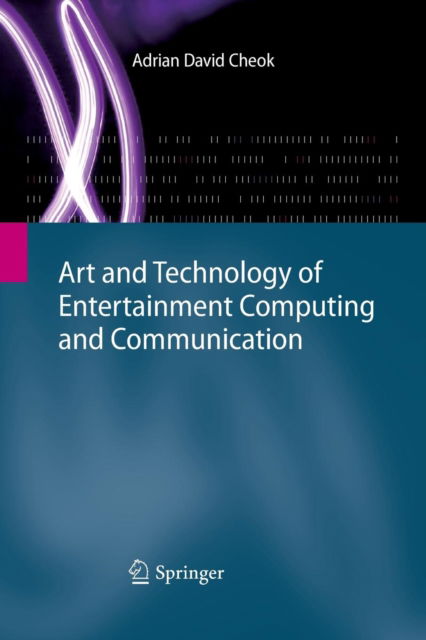 Adrian David Cheok · Art and Technology of Entertainment Computing and Communication (Paperback Book) [Softcover reprint of the original 1st ed. 2010 edition] (2016)