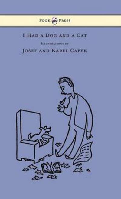 Cover for Karel Capek · I Had a Dog and a Cat - Pictures Drawn by Josef and Karel Capek (Hardcover bog) (2013)