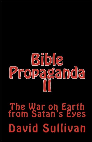 Cover for David Sullivan · Bible Propaganda Ii: the War on Earth from Satan's Eyes (Pocketbok) (2009)