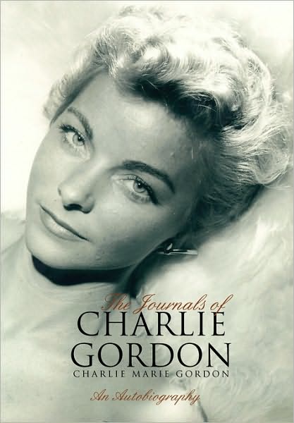 Cover for Charlie Marie Gordon · The Journals of Charlie Gordon: an Autobiography (Paperback Book) (2010)